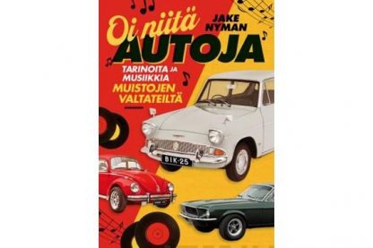 Oi_niita_autoja_Tarinoita_ja_musiikkia_muistojen_valtateilta