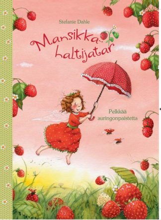 9789522305404_Mansikkahaltijatar_Pelkkaa_auringonpaistetta_jpg_size_max800_cl_888029_ch_cf3a4cd2c2c2e7db0756c980ef23d194