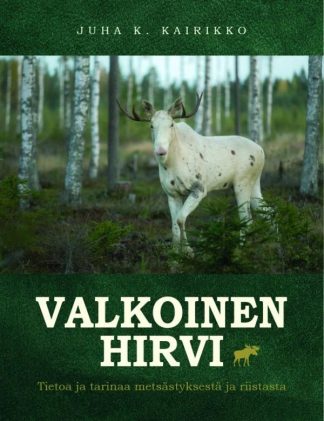 9789522305541_Valkoinen_hirvi_Tietoa_ja_tarinaa_metsastyksesta_seka_riistasta_jpg_size_max800_cl_888029_ch_7bff4ea96ac5151a93f38fe9b6d4cf96