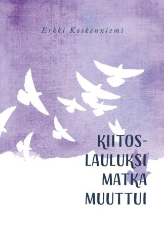 9789522308719_Kiitoslauluksi_matka_muuttui_jpg_size_max800_cl_888029_ch_ccd0e47cd79f0d5605bf589f389b2066