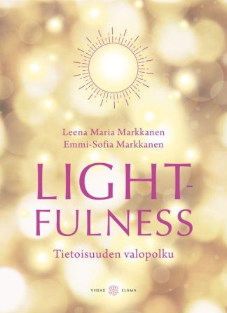 9789522609601_Lightfulness_Tietoisuuden_valopolku_Havahtuminen_syvallisempaan_merkitykselliseen_elamaan_jpg_size_max800_cl_888029_ch_3f448e339d027161102dd0d97004531e