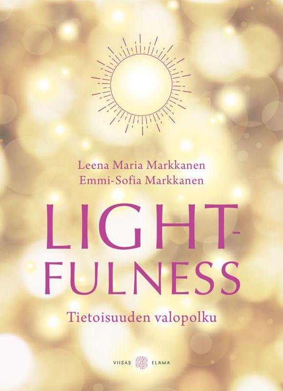 9789522609601_Lightfulness_Tietoisuuden_valopolku_Havahtuminen_syvallisempaan_merkitykselliseen_elamaan_jpg_size_max800_cl_888029_ch_3f448e339d027161102dd0d97004531e