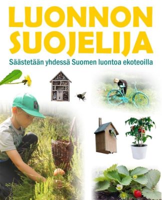 9789523732933_Luonnonsuojelija_saastetaan_yhdessa_Suomen_luontoa_ekoteoilla_jpg_size_max800_cl_888029_ch_e475b0222e55cd388aa29cd0088040ea