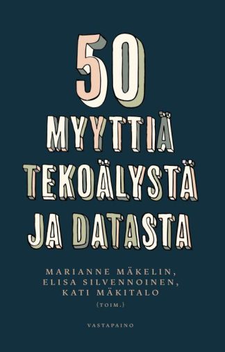 9789523972759_50_myyttia_tekoalysta_ja_datasta_jpg_size_max800_cl_888029_ch_cee93b0763ec43ac971832cb0e0949da