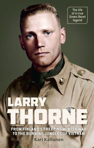 9789524163613_Larry_Thorne_From_Finland_s_freezing_Winter_War_to_the_burning_jungles_of_Vietnam_jpg_size_max800_cl_888029_ch_3df7e9ba0df2252c99e66e7ea28961d7